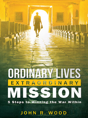 cover image of Ordinary Lives Extraordinary Mission: Five Steps to Winning the War Within